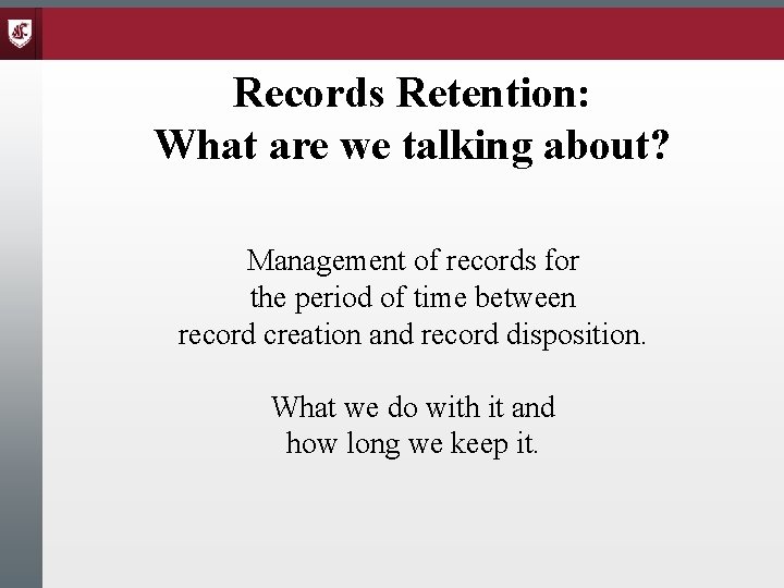 Records Retention: What are we talking about? Management of records for the period of