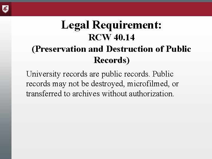 Legal Requirement: RCW 40. 14 (Preservation and Destruction of Public Records) University records are