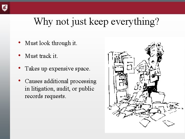 Why not just keep everything? • Must look through it. • Must track it.