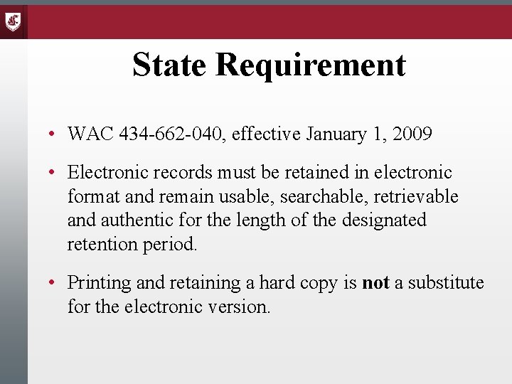 State Requirement • WAC 434 -662 -040, effective January 1, 2009 • Electronic records