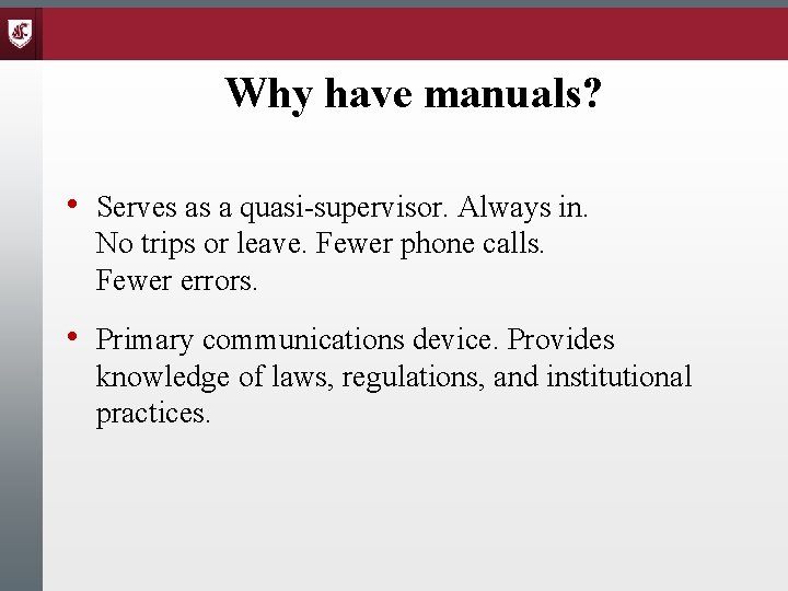 Why have manuals? • Serves as a quasi-supervisor. Always in. No trips or leave.