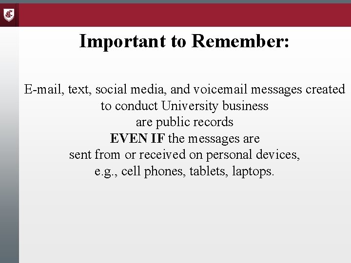 Important to Remember: E-mail, text, social media, and voicemail messages created to conduct University