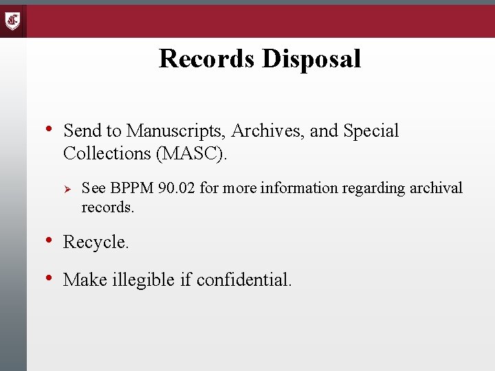 Records Disposal • Send to Manuscripts, Archives, and Special Collections (MASC). Ø See BPPM