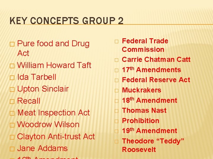 KEY CONCEPTS GROUP 2 Pure food and Drug Act � William Howard Taft �