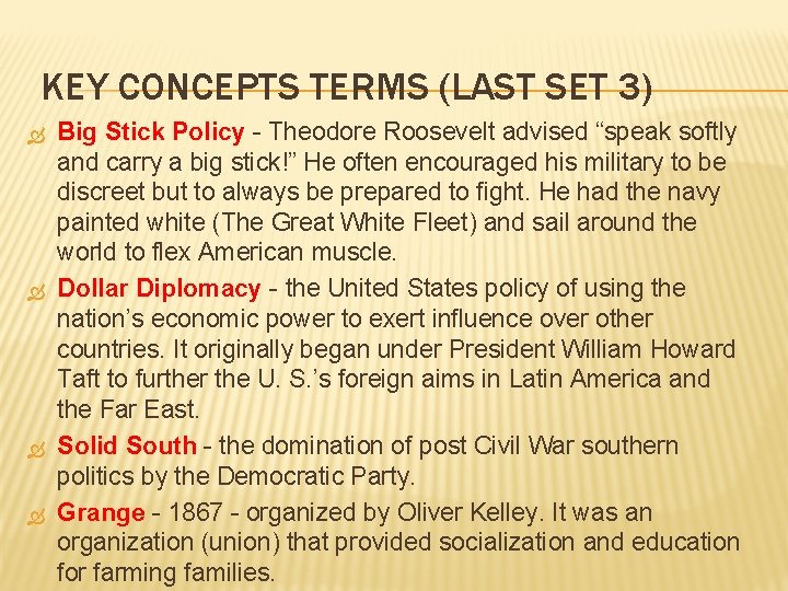 KEY CONCEPTS TERMS (LAST SET 3) Big Stick Policy - Theodore Roosevelt advised “speak