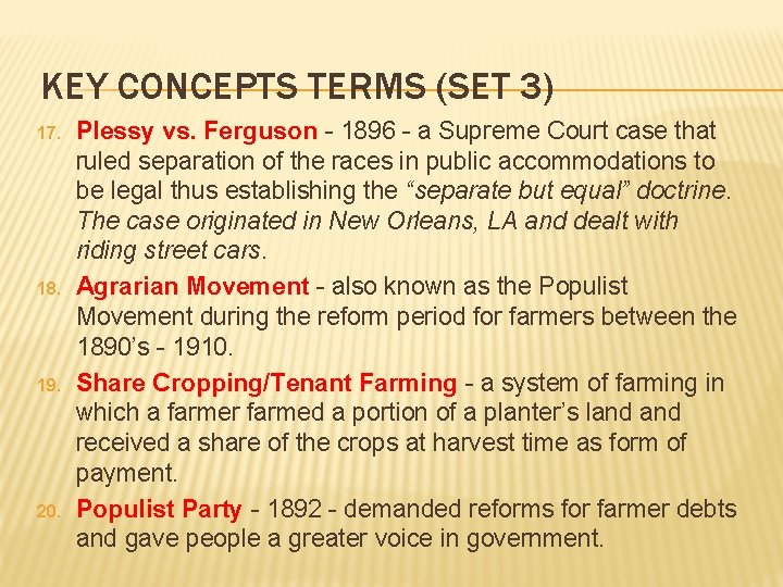 KEY CONCEPTS TERMS (SET 3) 17. 18. 19. 20. Plessy vs. Ferguson - 1896