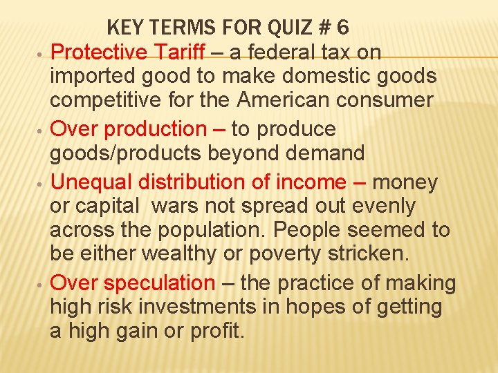  • • KEY TERMS FOR QUIZ # 6 Protective Tariff – a federal