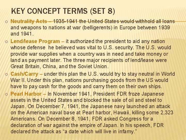 KEY CONCEPT TERMS (SET 8) Neutrality Acts – 1935 -1941 the United States would