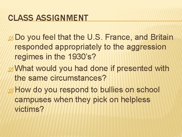 CLASS ASSIGNMENT Do you feel that the U. S. France, and Britain responded appropriately