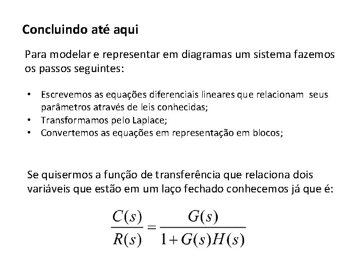 Concluindo até aqui Para modelar e representar em diagramas um sistema fazemos os passos