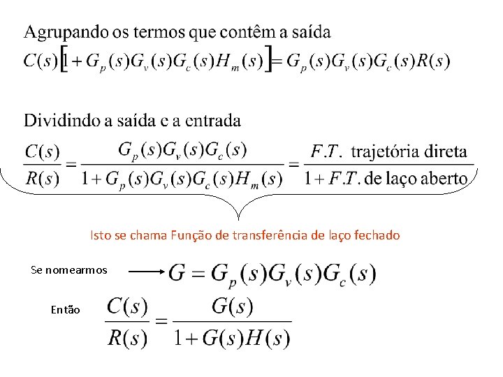 Isto se chama Função de transferência de laço fechado Se nomearmos Então 