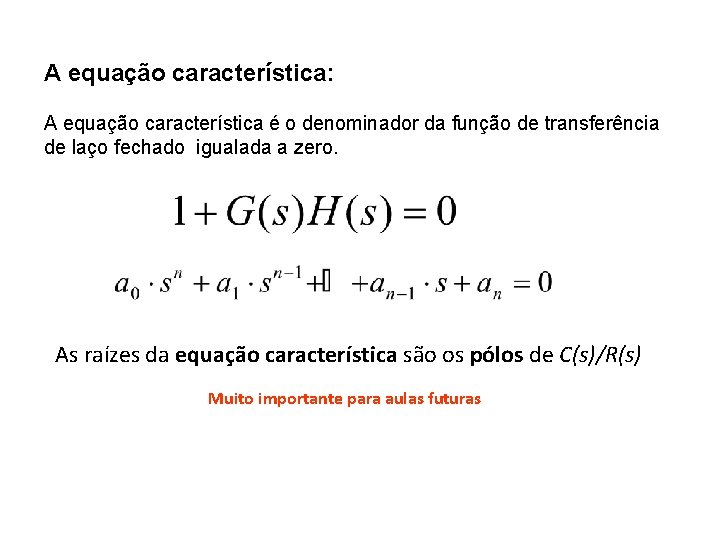 A equação característica: A equação característica é o denominador da função de transferência de