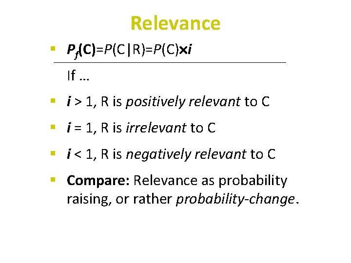 Relevance § Pf(C)=P(C|R)=P(C) i If … § i > 1, R is positively relevant