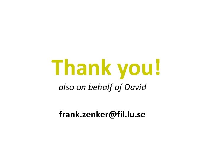 Thank you! also on behalf of David frank. zenker@fil. lu. se 