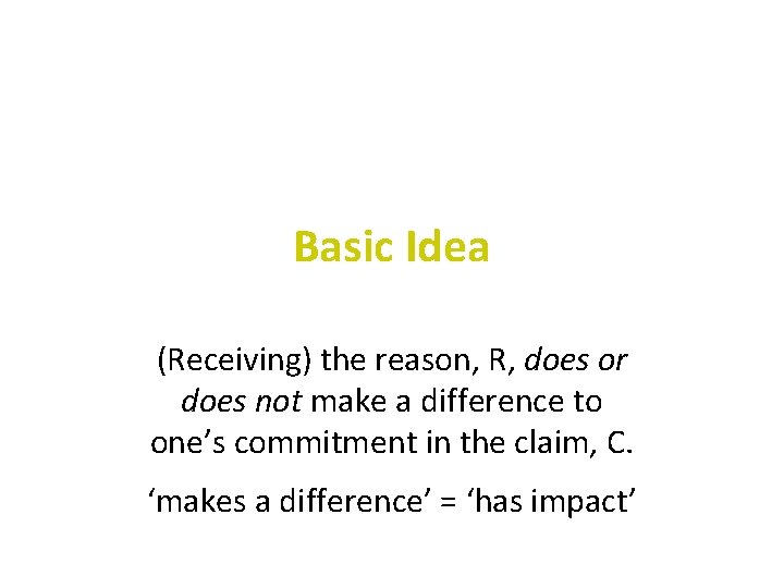 Basic Idea (Receiving) the reason, R, does or does not make a difference to