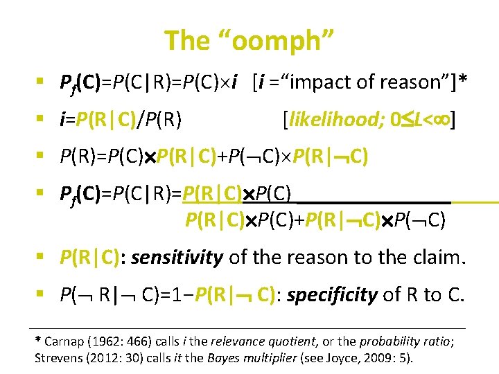 The “oomph” § Pf(C)=P(C|R)=P(C) i [i =“impact of reason”]* § i=P(R|C)/P(R) [likelihood; 0 L<