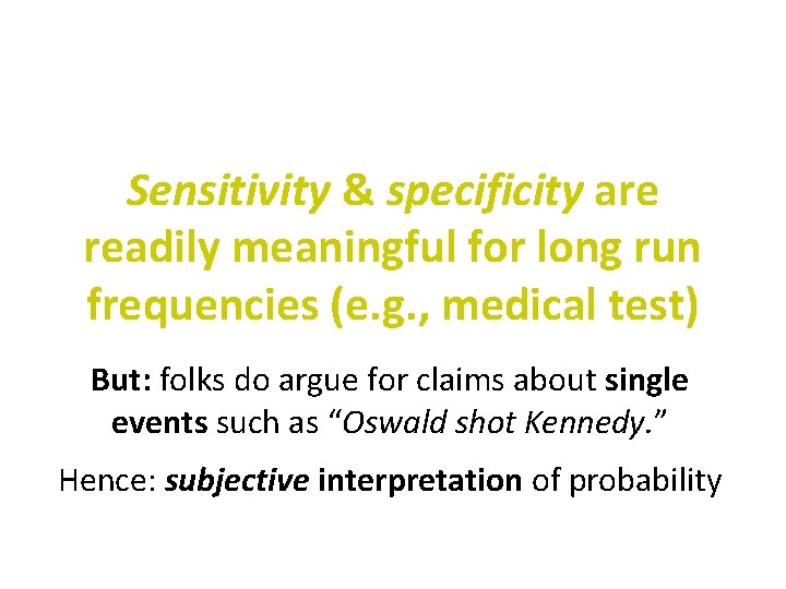 Sensitivity & specificity are readily meaningful for long run frequencies (e. g. , medical