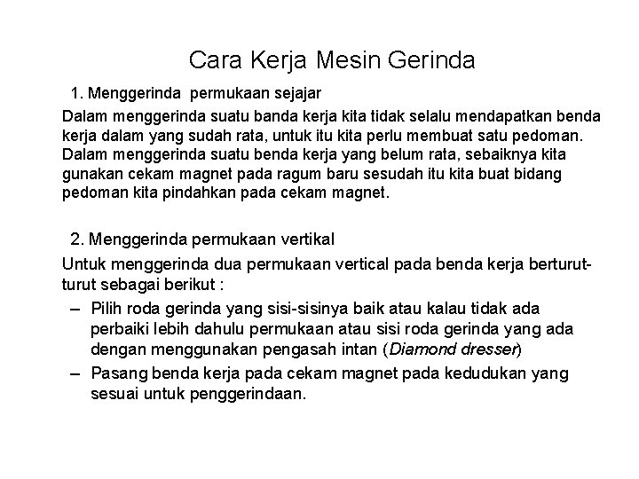 Cara Kerja Mesin Gerinda 1. Menggerinda permukaan sejajar Dalam menggerinda suatu banda kerja kita