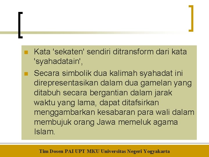 n n Kata 'sekaten' sendiri ditransform dari kata 'syahadatain', Secara simbolik dua kalimah syahadat