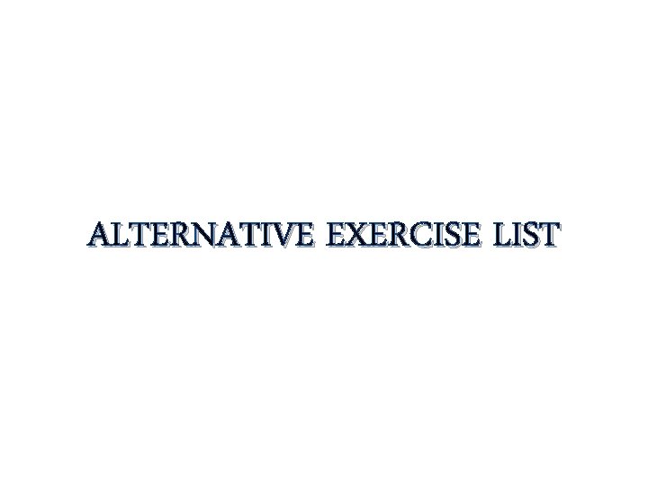 ALTERNATIVE EXERCISE LIST 