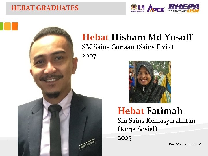 HEBAT GRADUATES Hebat Hisham Md Yusoff SM Sains Gunaan (Sains Fizik) 2007 Hebat Fatimah