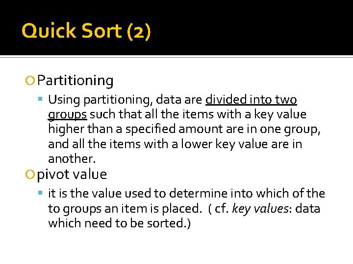 Quick Sort (2) Partitioning Using partitioning, data are divided into two groups such that