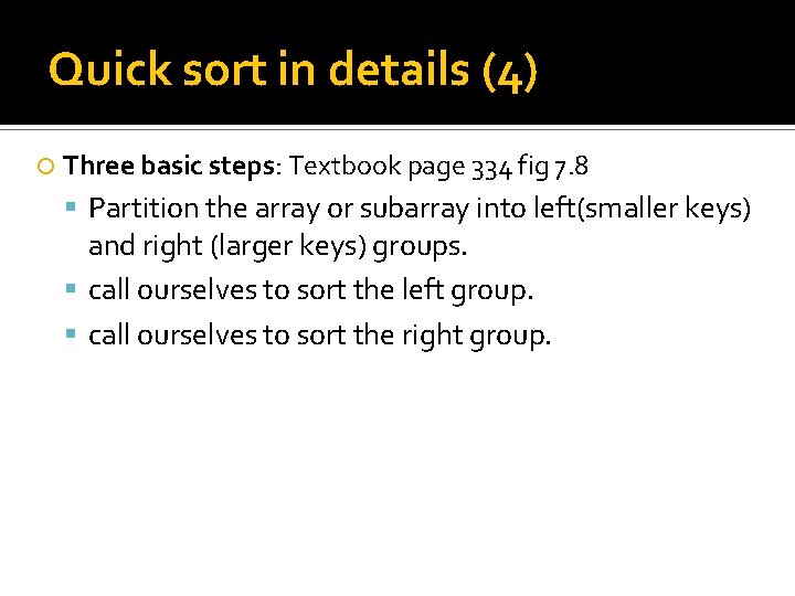 Quick sort in details (4) Three basic steps: Textbook page 334 fig 7. 8