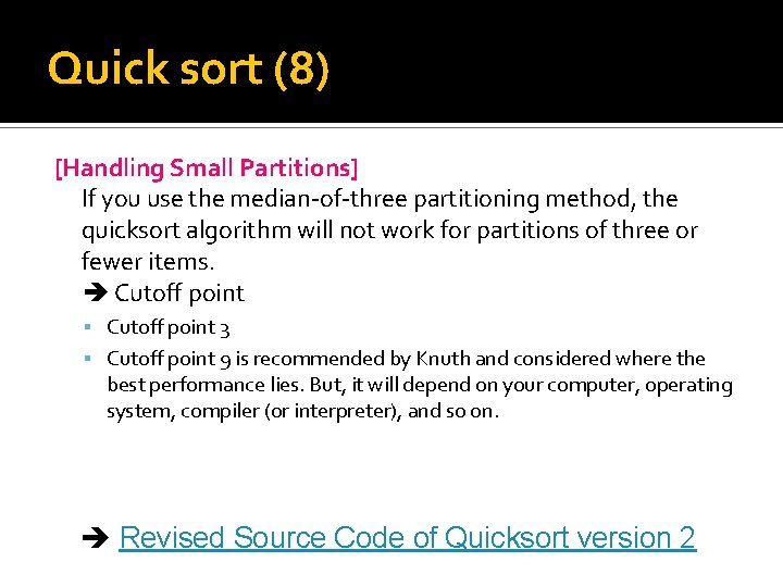 Quick sort (8) [Handling Small Partitions] If you use the median-of-three partitioning method, the