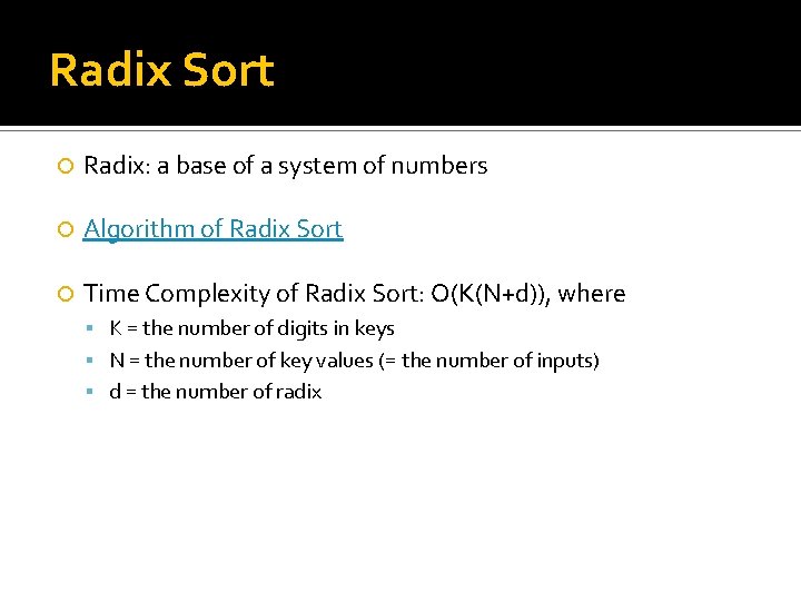 Radix Sort Radix: a base of a system of numbers Algorithm of Radix Sort