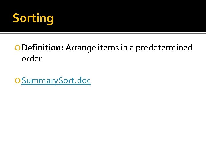 Sorting Definition: Arrange items in a predetermined order. Summary. Sort. doc 