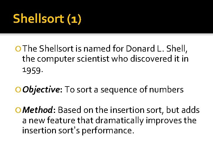 Shellsort (1) The Shellsort is named for Donard L. Shell, the computer scientist who