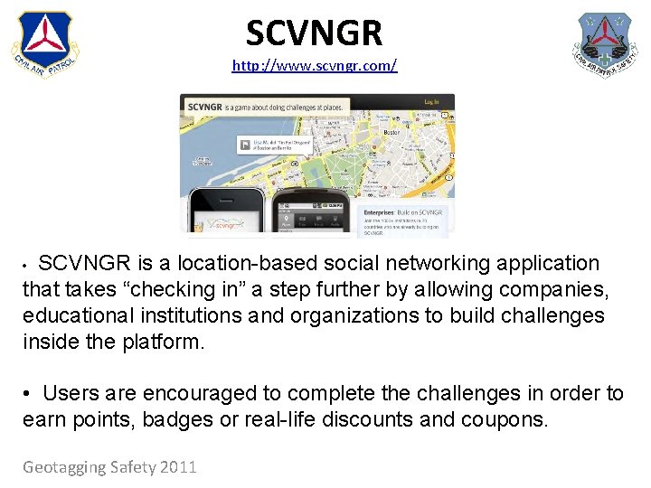 SCVNGR http: //www. scvngr. com/ SCVNGR is a location-based social networking application that takes