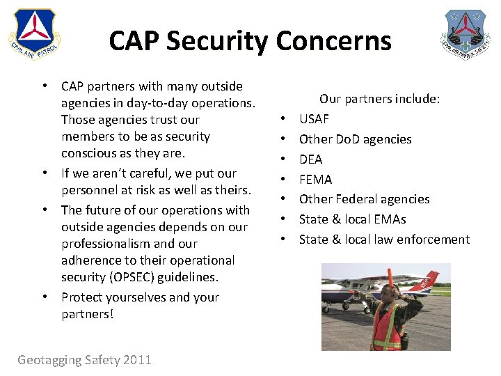 CAP Security Concerns • CAP partners with many outside agencies in day-to-day operations. Those
