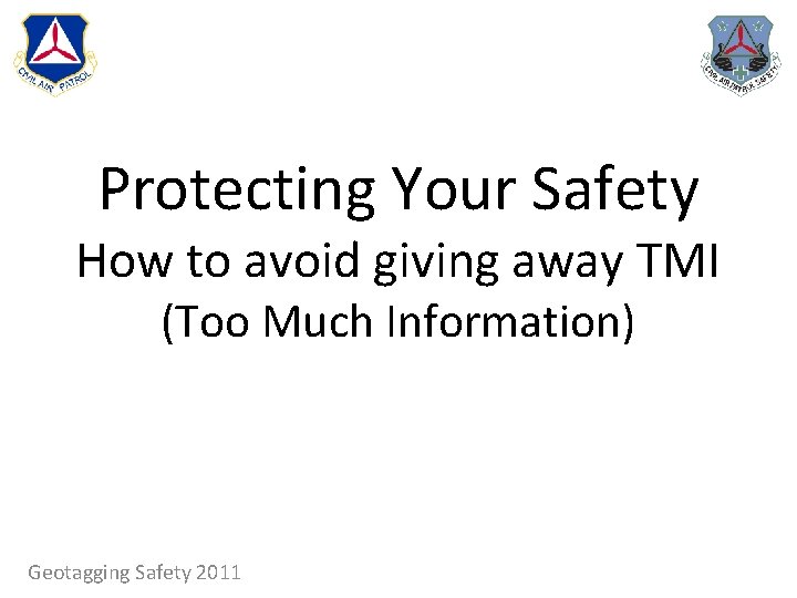 Protecting Your Safety How to avoid giving away TMI (Too Much Information) Geotagging Safety