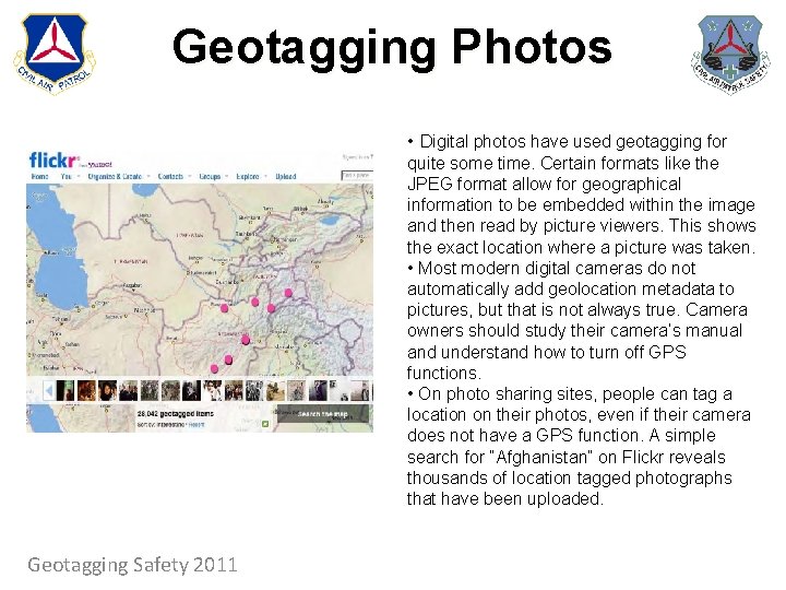 Geotagging Photos • Digital photos have used geotagging for quite some time. Certain formats