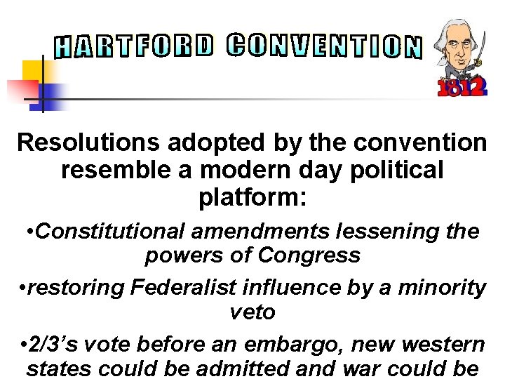 Resolutions adopted by the convention resemble a modern day political platform: • Constitutional amendments