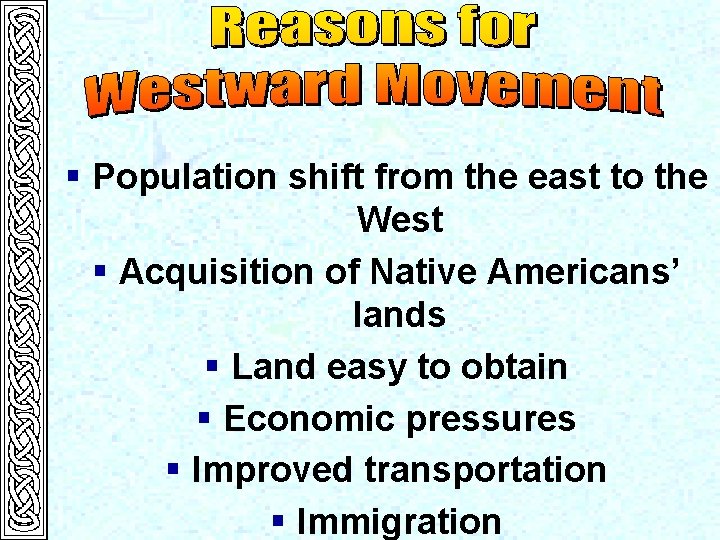 § Population shift from the east to the West § Acquisition of Native Americans’