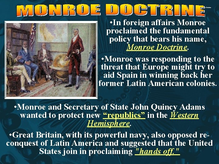 monroe doctrine • In foreign affairs Monroe proclaimed the fundamental policy that bears his