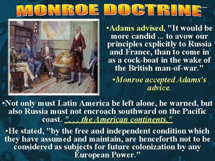 monroe doctrine • Adams advised, "It would be more candid. . . to avow