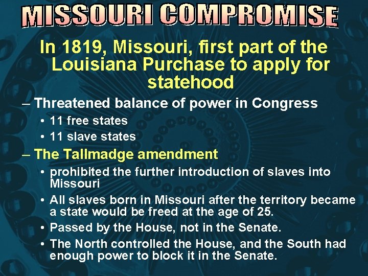 In 1819, Missouri, first part of the Louisiana Purchase to apply for statehood –