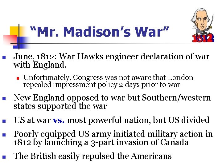 “Mr. Madison’s War” n June, 1812: War Hawks engineer declaration of war with England.