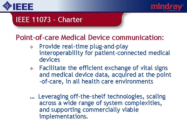 IEEE 11073 - Charter Point-of-care Medical Device communication: v v Provide real-time plug-and-play interoperability