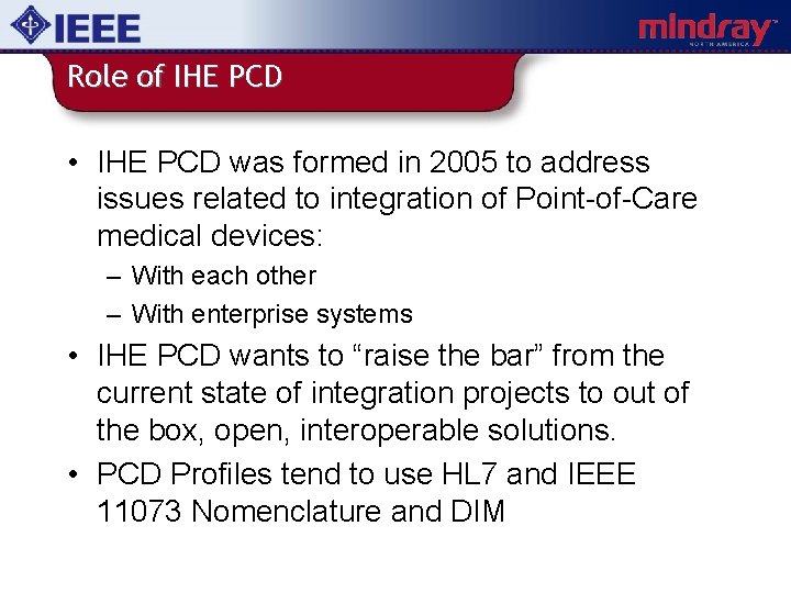 Role of IHE PCD • IHE PCD was formed in 2005 to address issues
