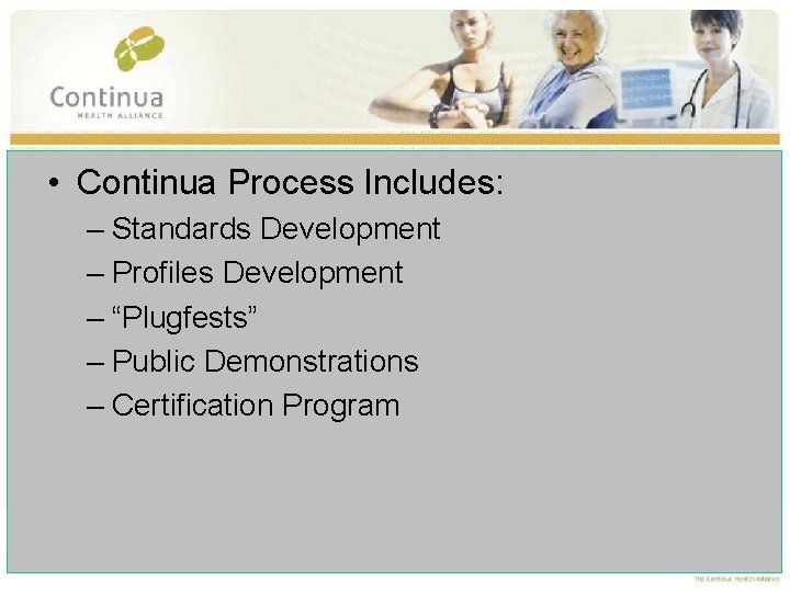 • Continua Process Includes: – Standards Development – Profiles Development – “Plugfests” –