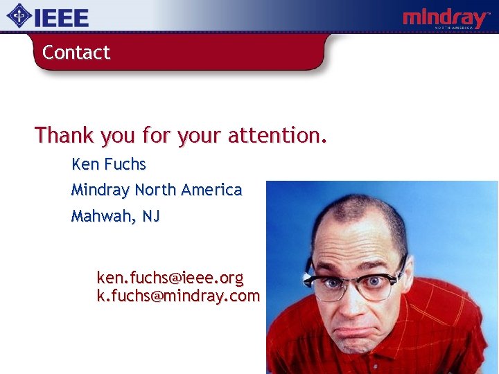 Contact Thank you for your attention. Ken Fuchs Mindray North America Mahwah, NJ ken.