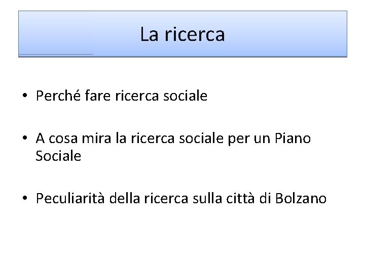 La ricerca • Perché fare ricerca sociale • A cosa mira la ricerca sociale