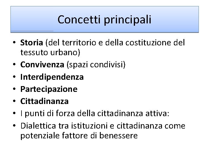 Concetti principali • Storia (del territorio e della costituzione del tessuto urbano) • Convivenza