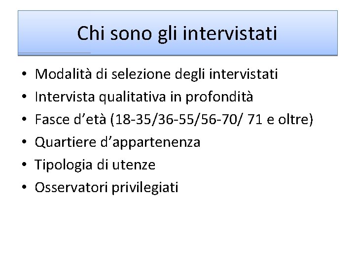 Chi sono gli intervistati • • • Modalità di selezione degli intervistati Intervista qualitativa