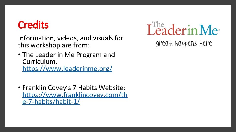 Credits Information, videos, and visuals for this workshop are from: • The Leader in
