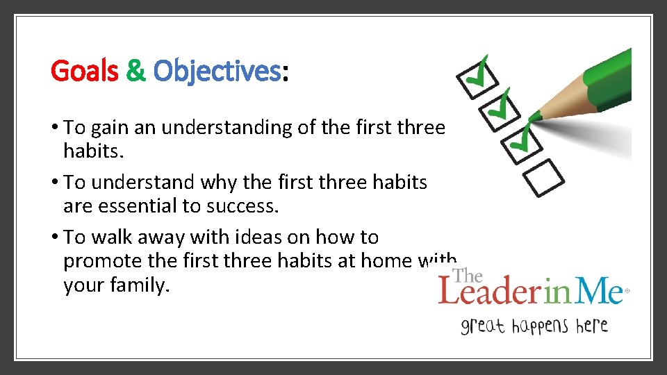 Goals & Objectives: • To gain an understanding of the first three habits. •